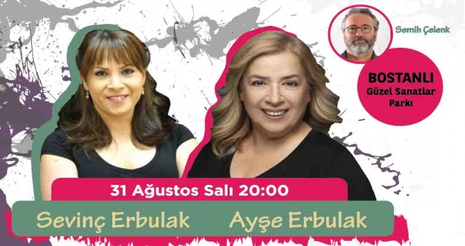 Sevinç Erbulak ve Ayşe Erbulak Karşıyakalılarla buluşacak