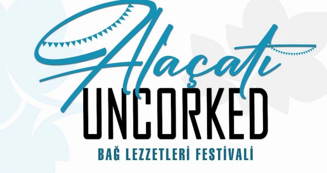 Alaçatı Uncorked Fest ile Bağ Lezzetleri başlıyor