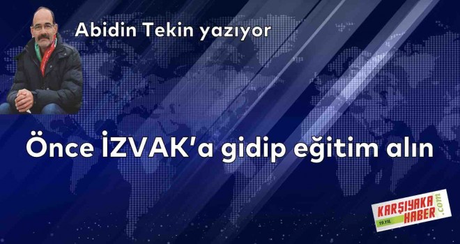 Önce İZVAK'a gidip eğitim alın