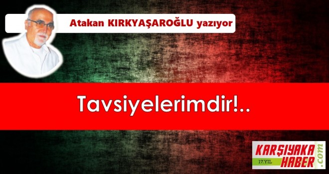 Tavsiyelerimdir!..
