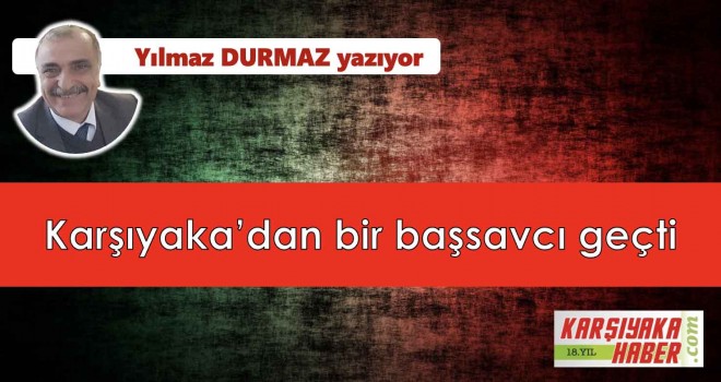 Karşıyaka'dan bir başsavcı geçti