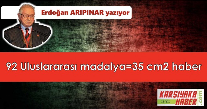 92 Uluslararası madalya = 35 cm2 Haber!
