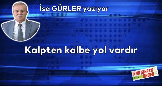 Kalpten kalbe yol vardır