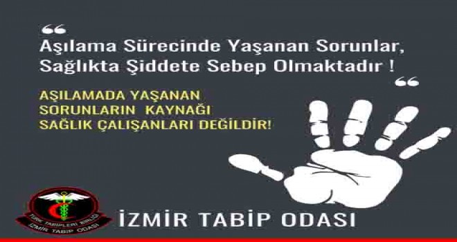 İzmir Tabip Odası: Aşılama sürecinde yaşanan sorunlar, sağlıkta şiddete sebep olmaktadır