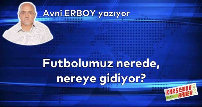 Futbolumuz nerede, nereye gidiyor?