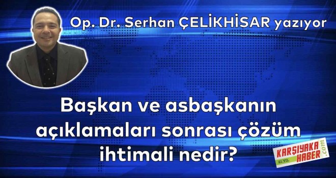 Başkan ve asbaşkanın açıklamaları sonrası çözüm ihtimali nedir?