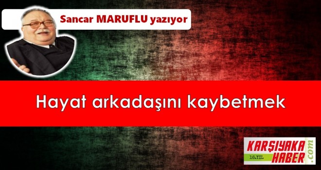 Hayat arkadaşını kaybetmek