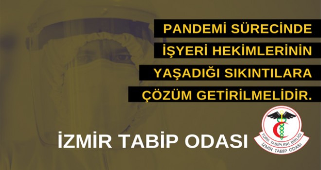 İzmir Tabip Odası: Pandemi sürecinde işyeri hekimlerinin yaşadığı sıkıntılara çözüm getirilmelidir