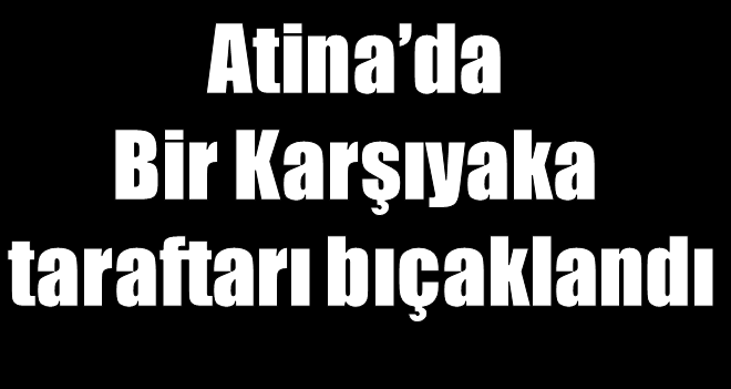 Bir Karşıyaka taraftarı bıçaklandı...