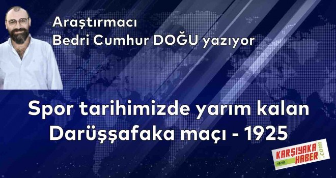 Spor tarihimizde yarım kalan Darüşşafaka maçı -1925