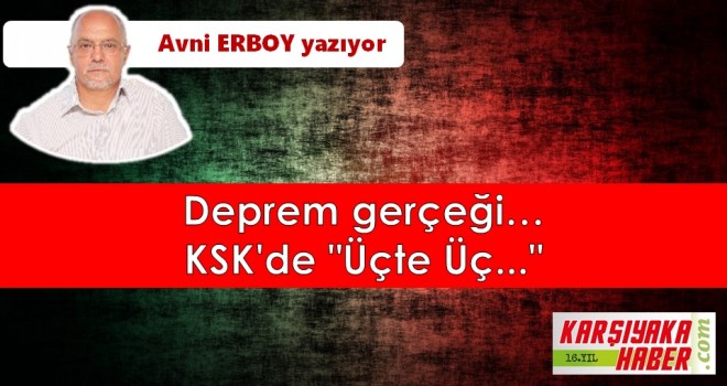 Deprem gerçeği… KSK'de ''Üçte Üç...''