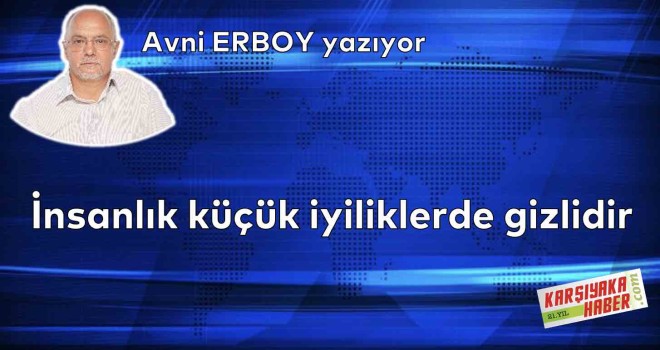 İnsanlık küçük iyiliklerde gizlidir