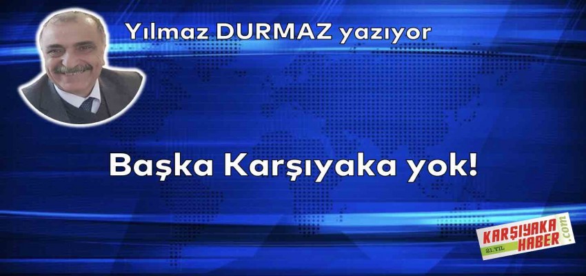 Başka Karşıyaka yok!
