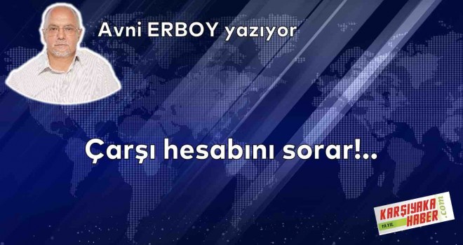 Çarşı hesabını sorar!..