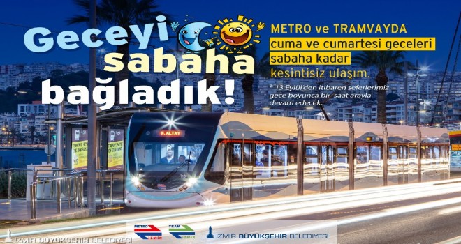 Metro ve tramvaylar Cuma-Cumartesi günleri 24 saat hizmet verecek