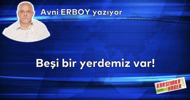 Beşi bir yerdemiz var!