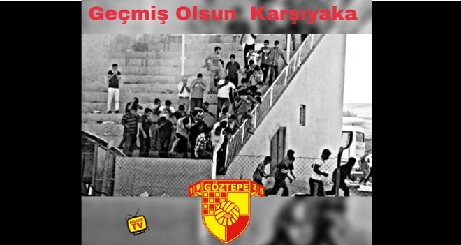Göztepe taraftarlarından Karşıyaka'ya geçmiş olsun
