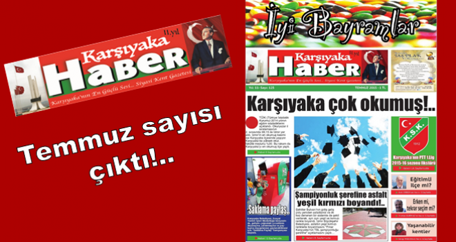 Karşıyaka Haber Gazetesi Temmuz sayısı çıktı...
