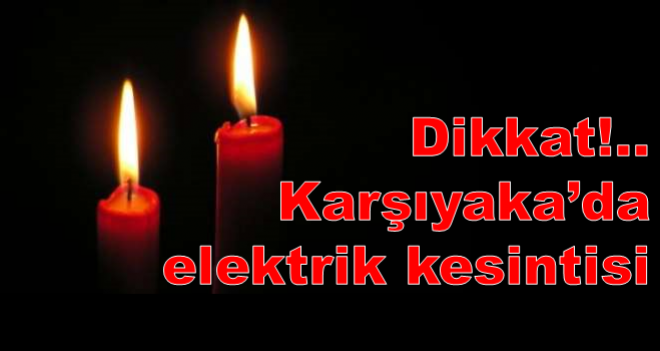 Karşıyaka'da 2 gün elektrik kesintisi olacak