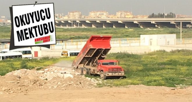 ''Plakasız kamyonlarla moloz dökülüyor''