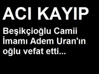 Beşikçioğlu camii imamı Adem Hoca'nın oğlu vefat etti...
