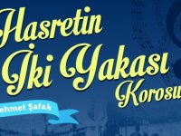 ''Hasretin İki Yakası'' korosu konseri iptal edildi