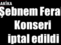 Şebnem Ferah Konseri iptal edildi.