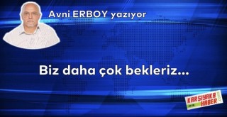 Biz daha çok bekleriz…