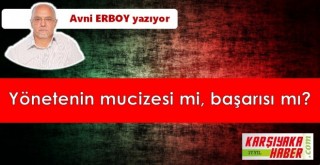 Yönetenin mucizesi mi, başarısı mı?