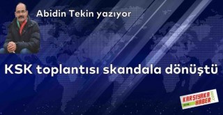 KSK toplantısı skandala dönüştü