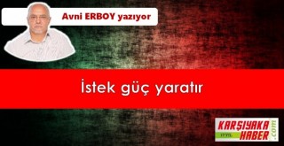 İstek güç yaratır