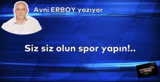 Siz siz olun spor yapın!..