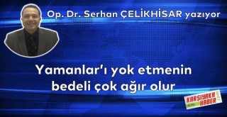 Yamanlar'ı yok etmenin bedeli çok ağır olur