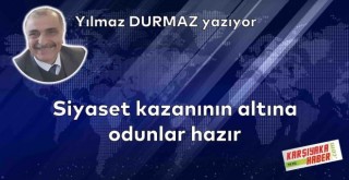 Siyaset kazanının altına odunlar hazır