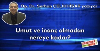 Umut ve inanç olmadan nereye kadar?
