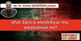 Ufuk Sarıca eleştiriliyor mu, eleştirilmeli mi?