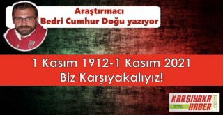 1 Kasım 1912 - 1 Kasım 2021 Biz Karşıyakalıyız!