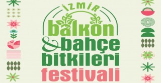 İzmir’in ilk Balkon ve Bahçe Bitkileri Festivali başlıyor