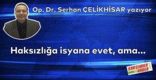 Haksızlığa isyana evet, ama...
