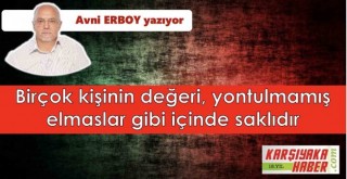 Birçok kişinin değeri, yontulmamış elmaslar gibi içinde saklıdır