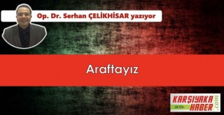 Araftayız