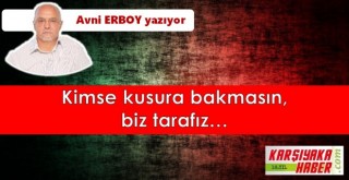 Kimse kusura bakmasın, biz tarafız…