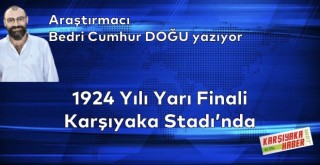 1924 Yılı Yarı Finali Karşıyaka Stadı'nda