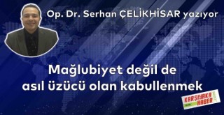Mağlubiyet değil de asıl üzücü olan kabullenmek