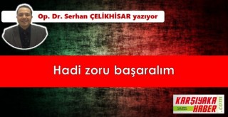 Hadi zoru başaralım