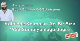 Kalbinde Kalmasın Acı Bir Sızı: 1952 Şampiyonluğa Doğru