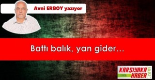 Battı balık, yan gider…