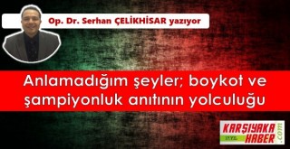 Anlamadığım şeyler; boykot ve şampiyonluk anıtının yolculuğu