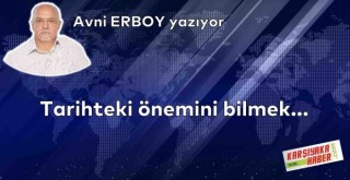 Tarihteki önemini bilmek…