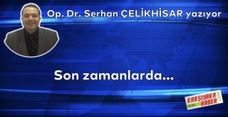 Son zamanlarda...